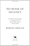 No Sense of Decency: The Army-McCarthy Hearings: A Demagogue Falls and Television Takes Charge of American Politics