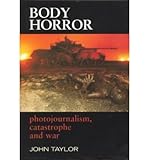 Body horror : photojournalism, catastrophe and war