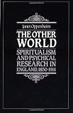 The Other World: Spiritualism and Psychical Research in England, 1850–1914