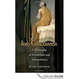 Body Consciousness: A Philosophy of Mindfulness and Somaesthetics