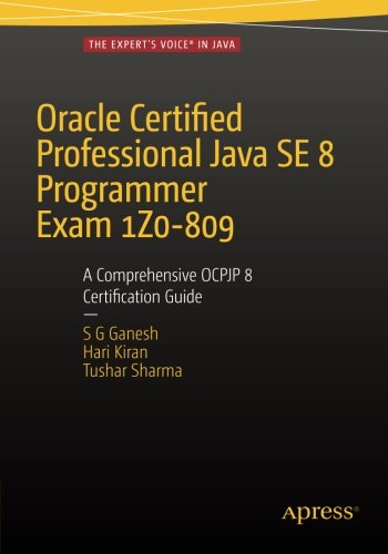 Oracle Certified Professional Java SE 8 Programmer Exam 1Z0-809: A Comprehensive OCPJP 8 Certification Guide, by S.G. Ganesh, Hari Kiran K