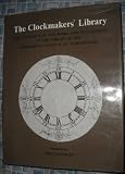The Clockmakers' library: The catalogue of the books and manuscripts in the library of the Worshipful Company of Clockmakers