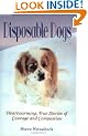 Disposable Dogs: Heartwarming, True Stories Of Courage And Compassion