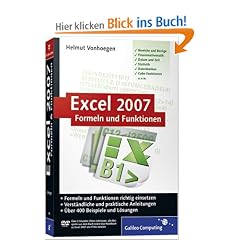 Excel 2007 - Formeln und Funktionen: Formeln und Funktionen richtig einsetzen. �ber 400 Beispiele und L�sungen (Galileo Computing)