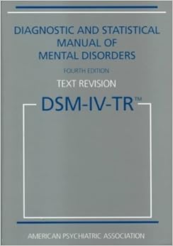 Diagnostic and Statistical Manual of Mental Disorders DSM-IV-TR Fourth