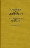 Children and Criminality Vol. 13: The Child As Victim and Perpetrator (031325124X) by Flowers, R. Barri