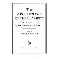 The Archaeology of the Olympics: Olympics and Other Festivals in Antiquity (Wisconsin Studies in Classics)