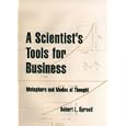 A Scientist's Tools for Business: Metaphors and Modes of Thought (History of Medicine) by Robert L. Sproull