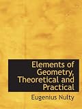 Elements of Geometry, Theoretical and Practical