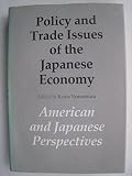 Policy and trade issues of the Japanese economy : American and Japanese perspectives