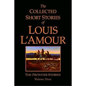 The Collected Short Stories of Louis L’Amour, Volume 3: The Frontier Stories (Hardcover)