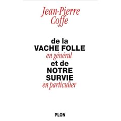 De la vache folle en g�n�ral et de notre survie en particulier