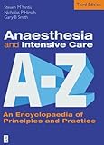 Anaesthesia and intensive care A-Z : an encyclopaedia of principles and practice