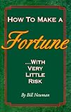 How to Make a Fortune: With Very Little Risk