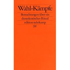 Wahl-K�mpfe: Betrachtungen �ber ein demokratisches Ritual (edition suhrkamp)
