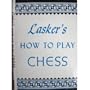 LASKER'S HOW TO PLAY CHESS
