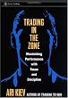 Trading in the Zone : Maximizing Performance with Focus and Discipline