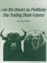 Live the Dream by Profitably Day Trading Stock Futures