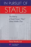 In Pursuit of Status: The Making of South Koreas "New" Urban Middle Class (Harvard East Asian Monographs)