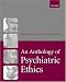 An Anthology of Psychiatric Ethics