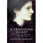A Profound Secret: May Gaskell, Her Daughter Amy, and Edward Burne-Jones by Josceline Dimbleby