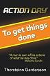 Action Day to Get Things Done: The Power of Attitude, Goals & Actions