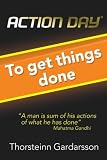 Action Day to Get Things Done: The Power of Attitude, Goals & Actions