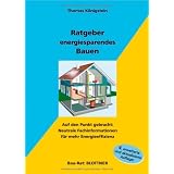 Ratgeber energiesparendes Bauen: Auf den Punkt gebracht: Neutrale Fachinformationen f�r mehr Energieeffizienzvon "Thomas K�nigstein"