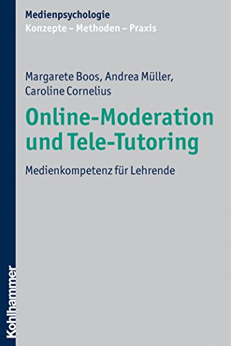 Online-Moderation und Tele-Tutoring: Medienkompetenz für Lehrende (Medienpsychologie. Konzepte - Methoden - Praxis) (German Edition)