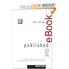 How to Get Your E-Book Published: An Insider's Guide to the World of Electronic Publishing