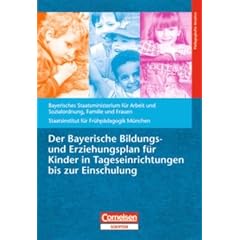Bildungs- und Erziehungspl�ne: Der Bayerische Bildungs- und Erziehungsplan f�r Kinder in Tageseinrichtungen bis zur Einschulung