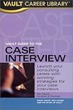 Vault Guide to the Case Interview, 5th Edition (Vault Guide to the Case Interview)