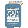 The God Particle: If the Universe Is the Answer, What Is the Question?
