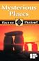 Mysterious Places (Fact Or Fiction?)