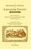 A Biographical History of Lancaster County (Pennsylvania): Being a History of Early Settlers and Eminent Men of the County