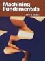 Machining Fundamentals: From Basic to Advanced Techniques