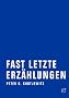 Fast letzte Erz�hlungen