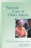 Pastoral Care of Older Adults (Creative Pastoral Care and Counseling)