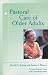 Pastoral Care of Older Adults: Creative Pastoral Care and Counseling Series (Creative pastoral care & counseling)