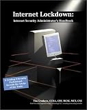 Internet Lockdown: Internet Security Administrator's Handbook Internet Lockdown: Internet Security Administrator's Handbook