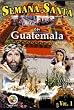 SEMANA SANTA : EN GUATEMALA
