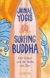Surfing Buddha: Der Ozean und die Welle des Zen - Jaimal Yogis