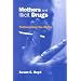 Mothers and Illicit Drugs: Transcending the Myths