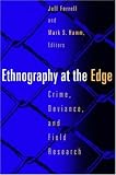 Ethnography At The Edge: Crime, Deviance, and Field Research