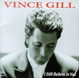 Vince Gill - Vince Gill: I Still Believe in - Zortam Music