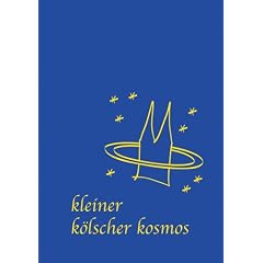 Kleiner k�lscher Kosmos: Kurioses �ber K�ln