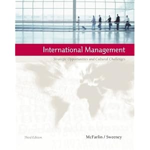 International Management: Strategic Opportunities and Cultural Challenges by Dean B. McFarlin and Paul D. Sweeney