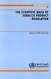 Scientific Basis of Tobacco Product Regulation (Technical Report Series) (WHO Technical Report Series)