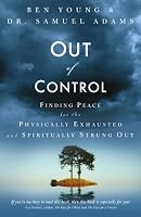 Out of Control : Finding Peace for the Physically Exhausted and Spiritually Strung Out