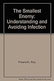 The smallest enemy : understanding and avoiding infection